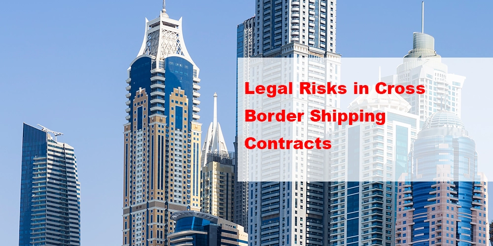Legal Risks in Cross-Border Shipping Contracts
