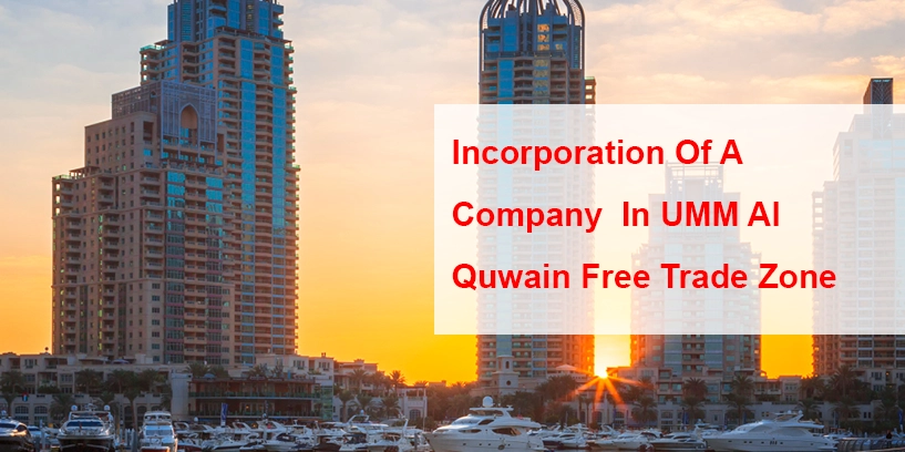 Incorporation Of A Company In UMM Al Quwain Free Trade Zone